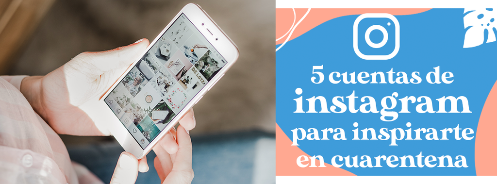 5 cuentas de instagram para inspirarte en cuarentena