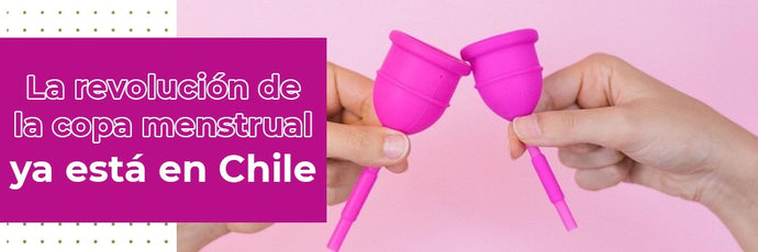 La revolución de la copa menstrual ya está en Chile.